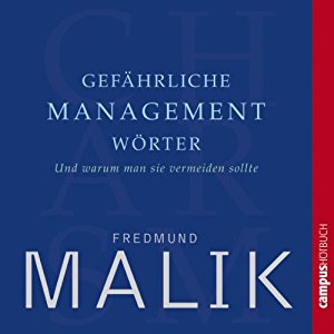 Fredmund Malik: Gefährliche Managementwörter: Und warum man sie vermeiden sollte