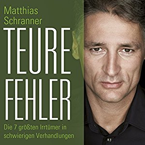 Matthias Schranner: Teure Fehler. Die sieben größten Irrtümer in schwierigen Verhandlungen