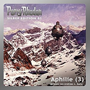 Kurt Mahr Clark Darlton Hans Kneifel: Aphilie - Teil 3 (Perry Rhodan Silber Edition 81)