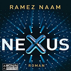Ramez Naam: Nexus: Das Internet im Kopf (Nexus-Trilogie 1)