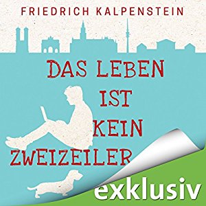 Friedrich Kalpenstein: Das Leben ist kein Zweizeiler