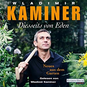 Wladimir Kaminer: Diesseits von Eden: Neues aus dem Garten