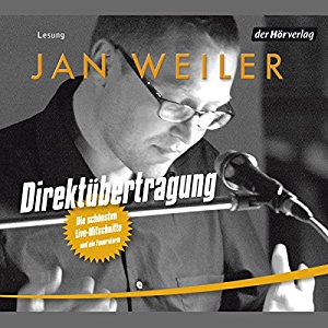 Jan Weiler: Direktübertragung: Die schönsten Live-Mitschnitte und ein Feueralarm