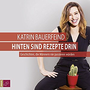 Katrin Bauerfeind: Hinten sind Rezepte drin: Geschichten, die Männern nie passieren würden