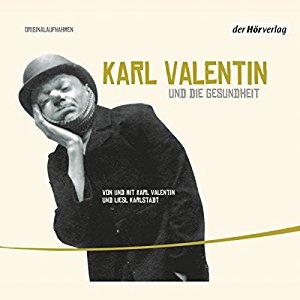 Karl Valentin: Karl Valentin und die Gesundheit (Valentin-Edition 2)
