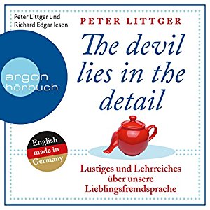 Peter Littger: The devil lies in the detail: Lustiges und Lehrreiches über unsere Lieblingsfremdsprache