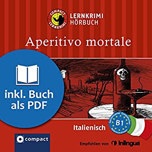 Alessandra Felici Puccetti: Aperitivo Mortale (Compact Lernkrimi Hörbuch): Italienisch Niveau B1 - inkl. Begleitbuch als PDF