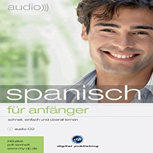 div.: Audio Spanisch für Anfänger: Schnell und unkompliziert Audio Spanisch lernen