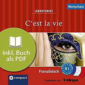 Marc Blancher Adrienne Derrier Tim Pirard: C'est la vie (Compact Lernstories): Französisch Wortschatz - Niveau B1
