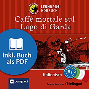 Roberta Rossi: Caffè mortale sul Lago di Garda (Compact Lernkrimi Hörbuch): Italienisch Niveau B1 - inkl. Begleitbuch als PDF
