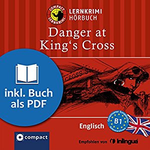 Bernie Martin: Danger at King's Cross (Compact Lernkrimi Hörbuch): Englisch Niveau B1 - inkl. Begleitbuch als PDF