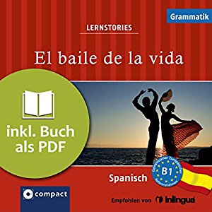 Anna Pou Elena Martínez Muñoz Sergio Carmona Mendoyo: El baile de la vida (Compact Lernstories): Spanisch Grammatik - Niveau B1