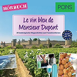 Sandrine Castelot Samuel Desvoix Delphine Malik: Le vin bleu de Monsieur Dupont (PONS Hörbuch Französisch): 20 landestypische Hörgeschichten zum Französischlernen