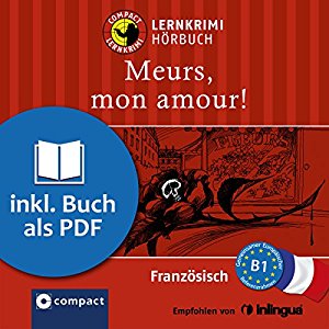 Rosemary Luksch: Meurs, mon amour! (Compact Lernkrimi Hörbuch): Französisch Niveau B1 - inkl. Begleitbuch als PDF