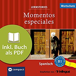 Alex Bech Ana Toribio: Momentos especiales (Compact Lernstories): Spanisch Wortschatz - Niveau B1