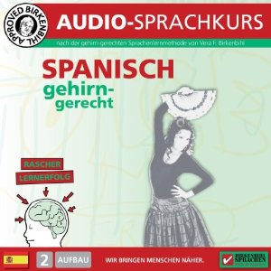 Vera F. Birkenbihl: Spanisch gehirn-gerecht: 2. Aufbau (Birkenbihl Sprachen)