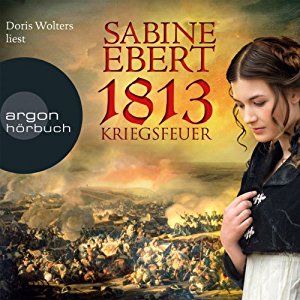 Sabine Ebert: 1813: Kriegsfeuer