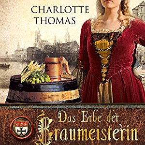 Charlotte Thomas: Das Erbe der Braumeisterin