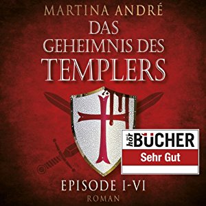 Martina André: Das Geheimnis des Templers Episode I-VI