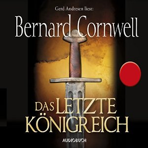 Bernard Cornwell: Das letzte Königreich (Uhtred 1)