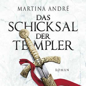 Martina André: Das Schicksal der Templer