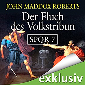 John Maddox Roberts: Der Fluch des Volkstribun (SPQR 7)