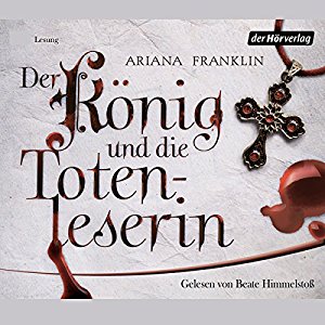 Ariana Franklin: Der König und die Totenleserin