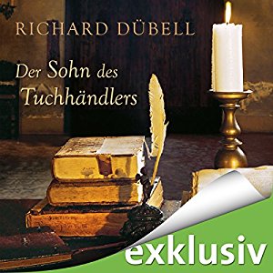 Richard Dübell: Der Sohn des Tuchhändlers (Tuchhändler 5)