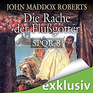 John Maddox Roberts: Die Rache der Flußgötter (SPQR 8)