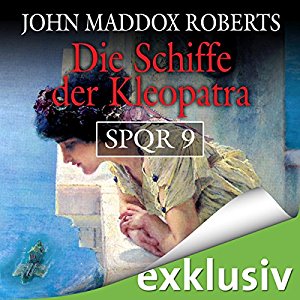 John Maddox Roberts: Die Schiffe der Kleopatra (SPQR 9)