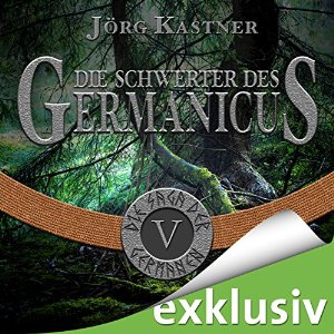 Jörg Kastner: Die Schwerter des Germanicus (Die Saga der Germanen 5)