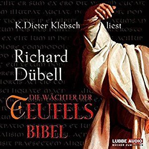 Richard Dübell: Die Wächter der Teufelsbibel