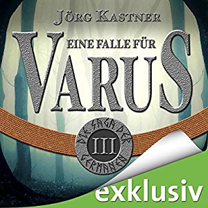 Jörg Kastner: Eine Falle für Varus (Die Saga der Germanen 3)