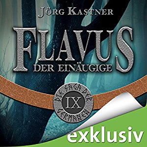 Jörg Kastner: Flavus der Einäugige (Die Saga der Germanen 9)