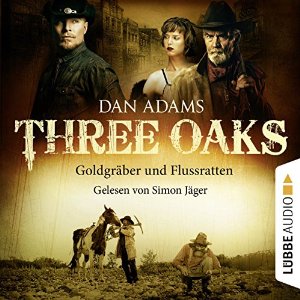 Dan Adams: Goldgräber und Flussratten (Three Oaks 4)
