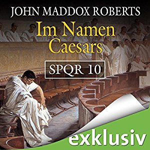 John Maddox Roberts: Im Namen Caesars (SPQR 10)