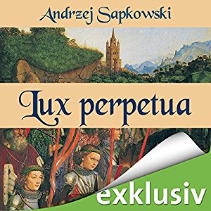 Andrzej Sapkowski: Lux perpetua (Narrenturm-Trilogie 3)