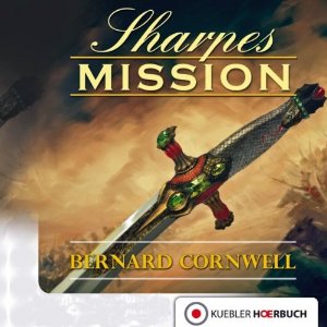 Bernard Cornwell: Sharpes Mission (Richard Sharpe 7)