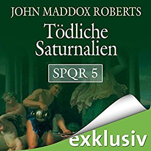 John Maddox Roberts: Tödliche Saturnalien (SPQR 5)