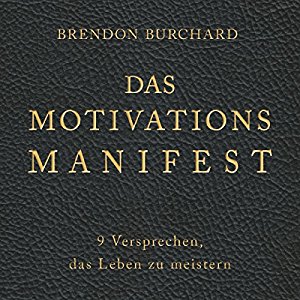 Brendon Burchard: Das MotivationsManifest: 9 Versprechen, das Leben zu meistern