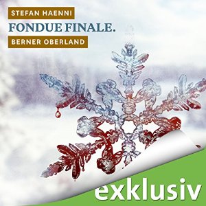 Stefan Haenni: Fondue finale. Berner Oberland (Winterkrimi)