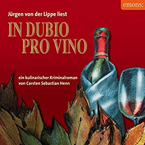 Carsten Sebastian Henn: In dubio pro Vino: Ein kulinarischer Kriminalroman