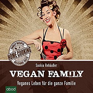 Saskia Rehäußer: Vegan Family: Veganes Leben für die ganze Familie