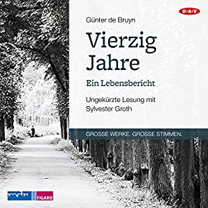 Günter de Bruyn: Vierzig Jahre: Ein Lebensbericht