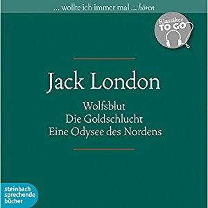Jack London: Wolfsblut / Die Goldschlucht / Eine Odysee des Nordens (Klassiker to go)