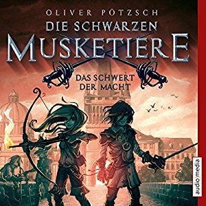 Oliver Pötzsch: Das Schwert der Macht (Die schwarzen Musketiere 2)