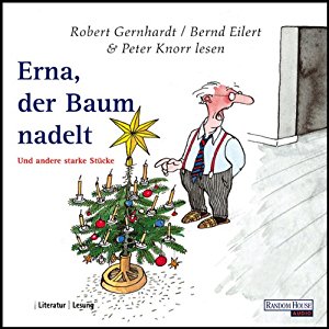 Robert Gernhardt Bernd Eilert Peter Knorr: Erna, der Baum nadelt. Ein botanisches Drama am heiligen Abend