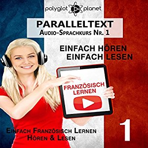 Polyglot Planet: Französisch Lernen: Einfach Lesen, Einfach Hören: Paralleltext Audio-Sprachkurs Nr. 1