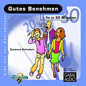 Zuzsanna Schubert: Gutes Benehmen - fit in 30 Minuten