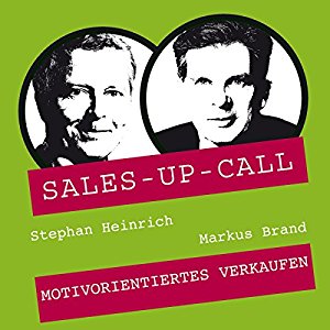 Stephan Heinrich Markus Brand: Motivorientiertes Verkaufen (Sales-up-Call)